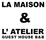 La Maison & L’Atelier